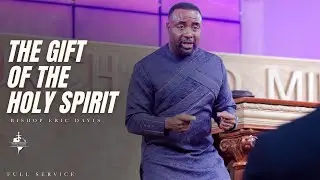The Gift of the Holy Spirit | Bishop Eric Davis | Full Service