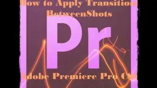 How to Apply Transitions Between Shots in Adobe Premiere Pro CS6