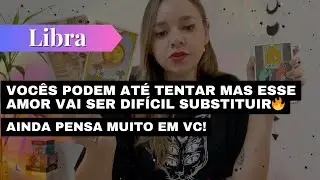 LIBRA✨VOCÊS PODEM ATÉ TENTAR MAS ESSE AMOR VAI SER DIFÍCIL SUBSTITUIR🔥AINDA PENSA MUITO EM VC