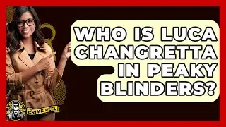 Who Is Luca Changretta In Peaky Blinders? - The Crime Reel