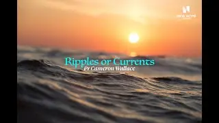 RIpples or Currents Pr Cameron Wallace Sermon Sunday 11th Jan 2026