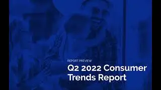 Q2 2022 Consumer Trends Report: Is the U.S. Heading Towards a Recession Due to Inflation? | Preview