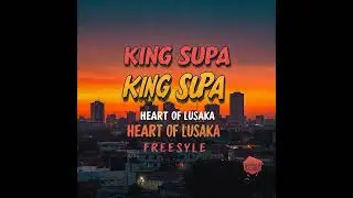 Heart of Lusaka freestyle_ king supa