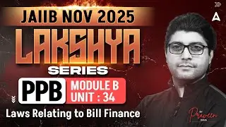 JAIIB PPB 2025 | Module B UNIT 34 | Laws Relating to Bill Finance | By Praveen Rana