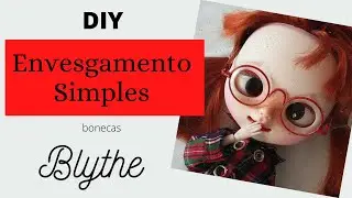 D.i.Y.: Custom Blythe - Envesgamento Simples