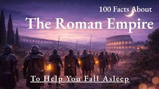 100 Facts About The Roman Empire To Fall Asleep To [Relaxing Audio]