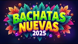 Bachata Mix 2025 🔥 Sonidos Latinos que Siguen Subiendo Este Año