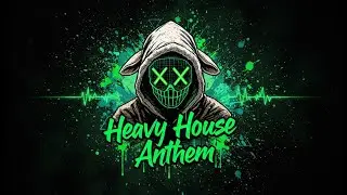 Heavy House Anthem (Heavy House/ Bass House Mix)