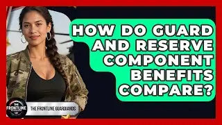 How Do Guard And Reserve Component Benefits Compare? - The Frontline Guardians