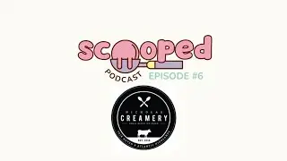 Episode #6 - Nicholas Creamery | Scooped Podcast | By: Holly & Paul