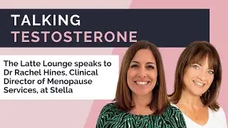 Talking Testosterone with Dr Rachel Hines of Stella and The Latte Lounge Plus