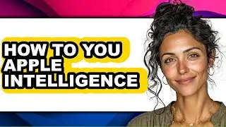 How to You Apple Intelligence (only Way)