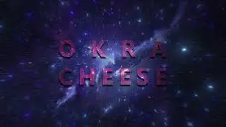 OKRA CHEESE THEME SONG