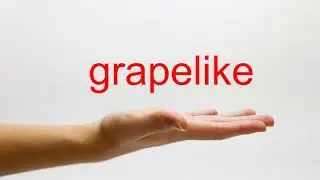 How to Pronounce grapelike - American English