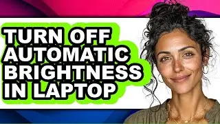 How to Turn Off Automatic Brightness in Laptop - Step by Step