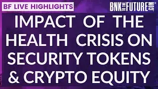 Impact of the health crisis on Security Tokens & Crypto Equity | BnkToTheFuture (BF) Live Highlights