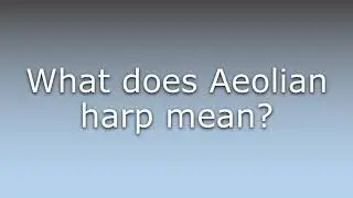 What does Aeolian harp mean?