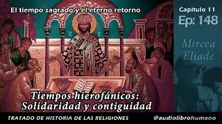 148: Solidaridad y contiguidad de los tiempos hierof&aacute;icos - Mircea Eliade