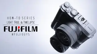 Fuji Guys - FUJIFILM X-A7 - Light Trail & Timelapse