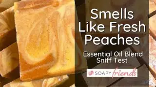 Smells Like Fresh Peaches - Testing Essential Oil Aroma Blends for Soap (without making any soap)