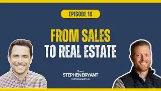 From Sales to Real Estate: Stephen Bryant on Fix-and-Flip Investing and Faith-Driven Success