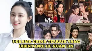 5 DRAMA CHINA TERBAIK YANG DIBINTANGI HE XUAN LIN TERBARU 2025 SUB INDO, DRAMA KOLOSAL DAN ROMANTIS