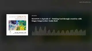SEASON 3 | Episode 17 - Noticing God through creativity with Singer-Songerwriter Justin Reid