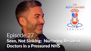 Seen, Not Sinking: Nurturing Resident Doctors in a Pressured NHS - The Right Chamber - Ep 27