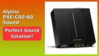 REVIEW (2025): Alpine PXE-C60-60 Sound Processor. Features.
