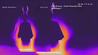 Greg Downey - Switch (Extended Mix)