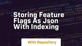 storing feature flags as json with indexing