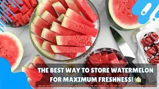The Best Way to Store Watermelon for Maximum Freshness! 🏡