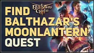 Find Balthazar's Moonlantern Baldur's Gate 3
