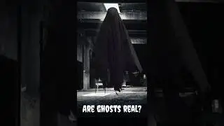 Are Ghosts Real?