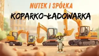 Koparko-ładowarka 🚜 | Piosenka o maszynach budowlanych | @Nutek i Sp&oacute;łka 