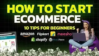 How to Start Your Ecommerce Business: 10 Proven Tips for Amazon, Flipkart, Meesho & WordPress