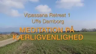 Vipassana Retreat 1. Uffe Damborg: Meditation p&aring; k&aelig;rligvenlighed.