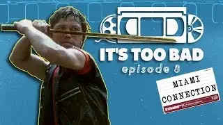 Miami Connection - It's Too Bad ep. 8 - bad movie review