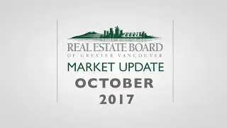 October 2017 Housing Market Update - Real Estate Board of Greater Vancouver