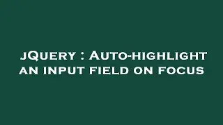 jQuery : Auto-highlight an input field on focus