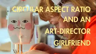 Circular Aspect Ratio and an Art-Director Girlfriend