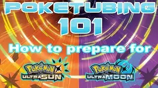Poketubing 101: ULTIMATE GUIDE TO PREPARE FOR POKEMON ULTRA SUN & ULTRA MOON (For Subs & Youtubers)