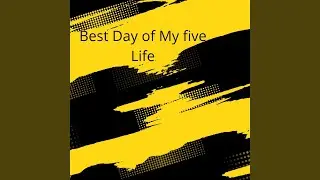 Best Day of My five Life