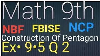 Math class 9 Exercise 9&bull;5 Q 2 Construction Of Regular Pentagon NBF FBISE  by Ghulam Hussain Qamar