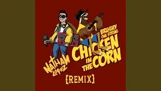 Chicken In The Corn (feat. Brushy One String) (Nathan L&oacute;pez Remix)