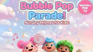 🫧 Pop Pop Pop Bubble Pop! 🎵 Join the Bubble Pop Parade | Nursery Rhymes for Kids | Wonderr Pop TV