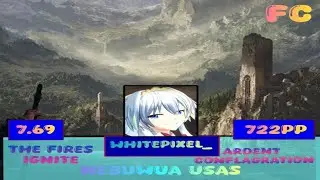 WhitePixel_ | 7.69⭐️ The Fires Ignite {Ardent Conflagration} 99.15% +SD 722PP