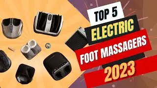 Top 5 Best Electric Foot Massager in 2023 |  Uncover the Top 5 Electric Foot Massagers of 2023!