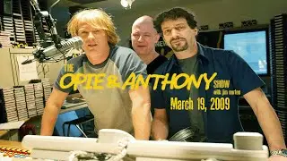 The Opie and Anthony Show - March 19, 2009 (Full Show)