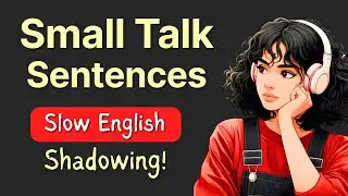 Learn 100 Small Talk Sentences through English Speaking and Shadowing Practice | Slow English